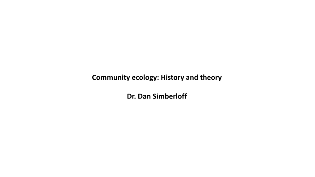 Community Ecology: History and Theory Dr. Dan Simberloff