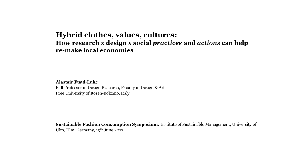 Hybrid Clothes, Values, Cultures: How Research X Design X Social Practices and Actions Can Help Re-Make Local Economies