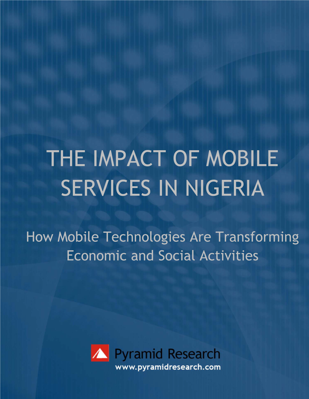 THE IMPACT of MOBILE SERVICES in NIGERIA How Mobile Technologies Are Transforming Economic and Social Activities