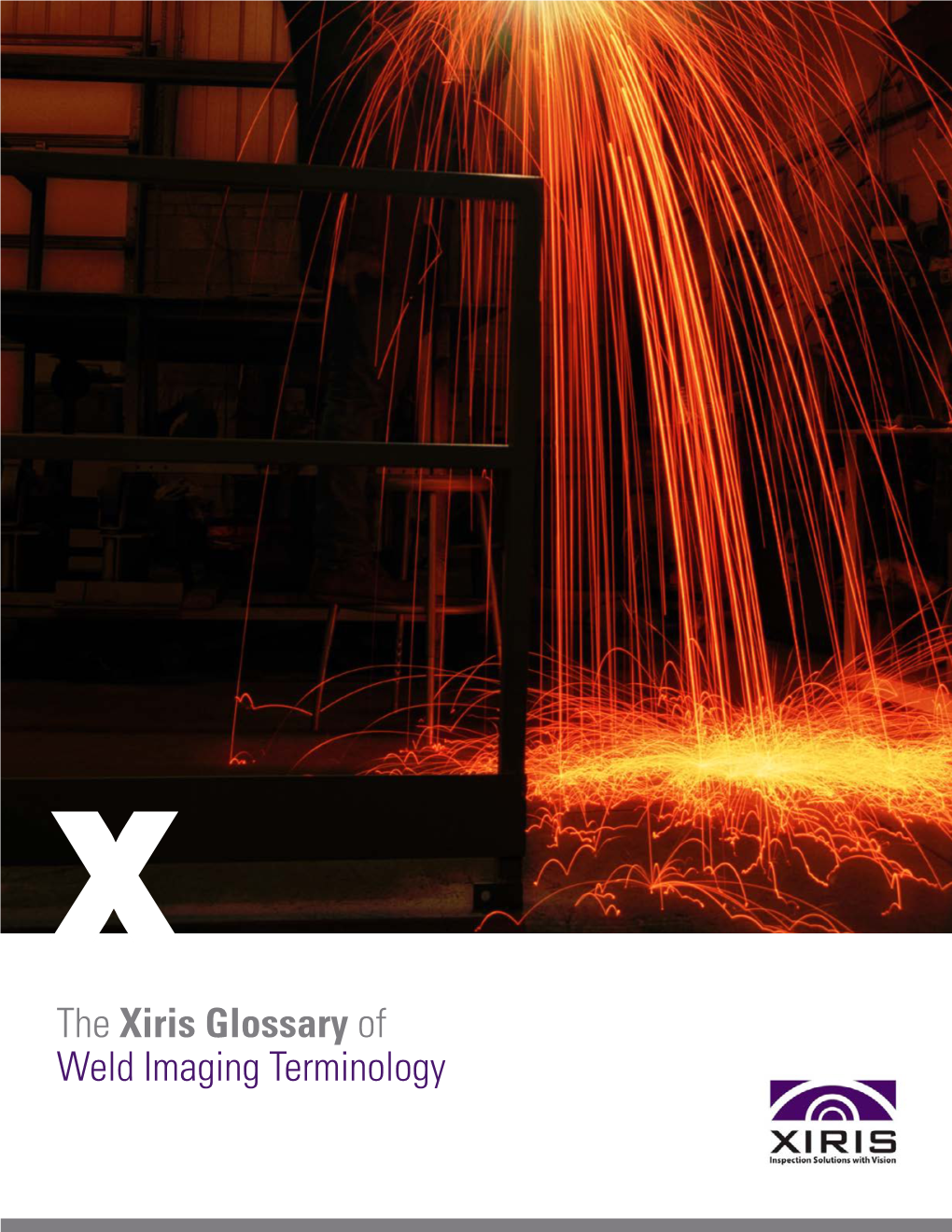 The Xiris Glossary of Weld Imaging Terminology 8 Eight Ways to Improve Welding Productivity Using a View Camera 2