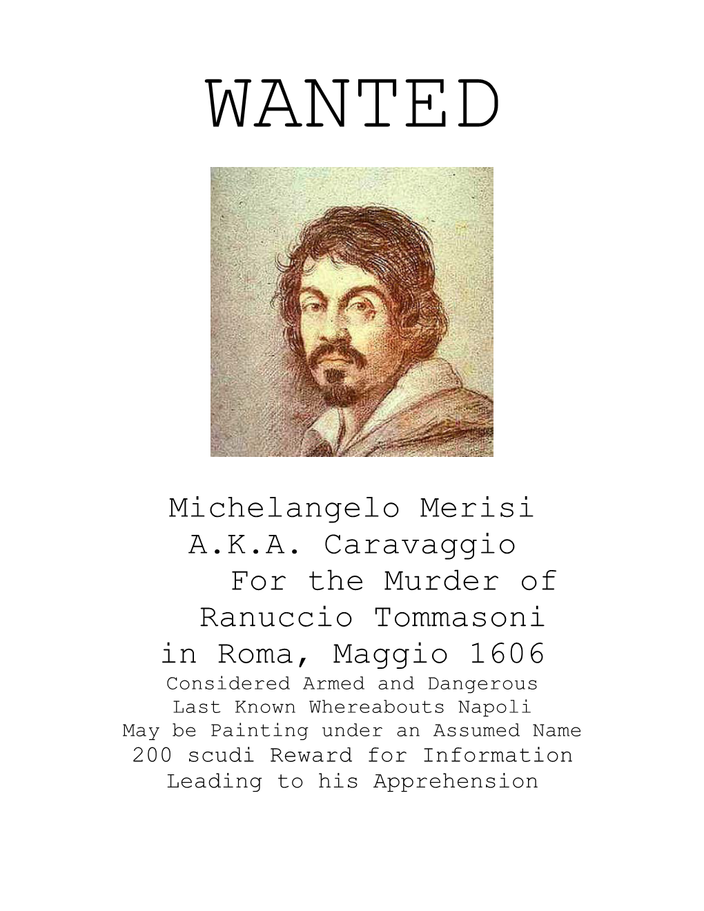 Michelangelo Merisi A.K.A. Caravaggio for the Murder of Ranuccio Tommasoni in Roma, Maggio 1606