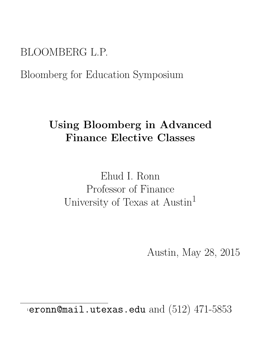 BLOOMBERG L.P. Bloomberg for Education Symposium Using Bloomberg in Advanced Finance Elective Classes Ehud I. Ronn Professor Of
