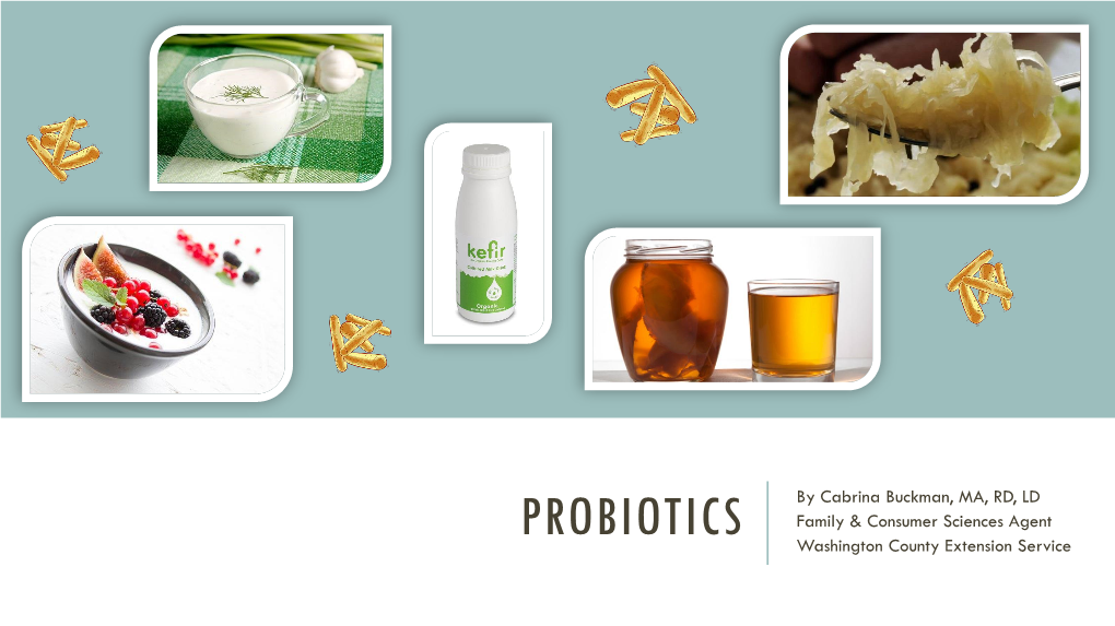 PROBIOTICS by Cabrina Buckman, MA, RD, LD Family & Consumer