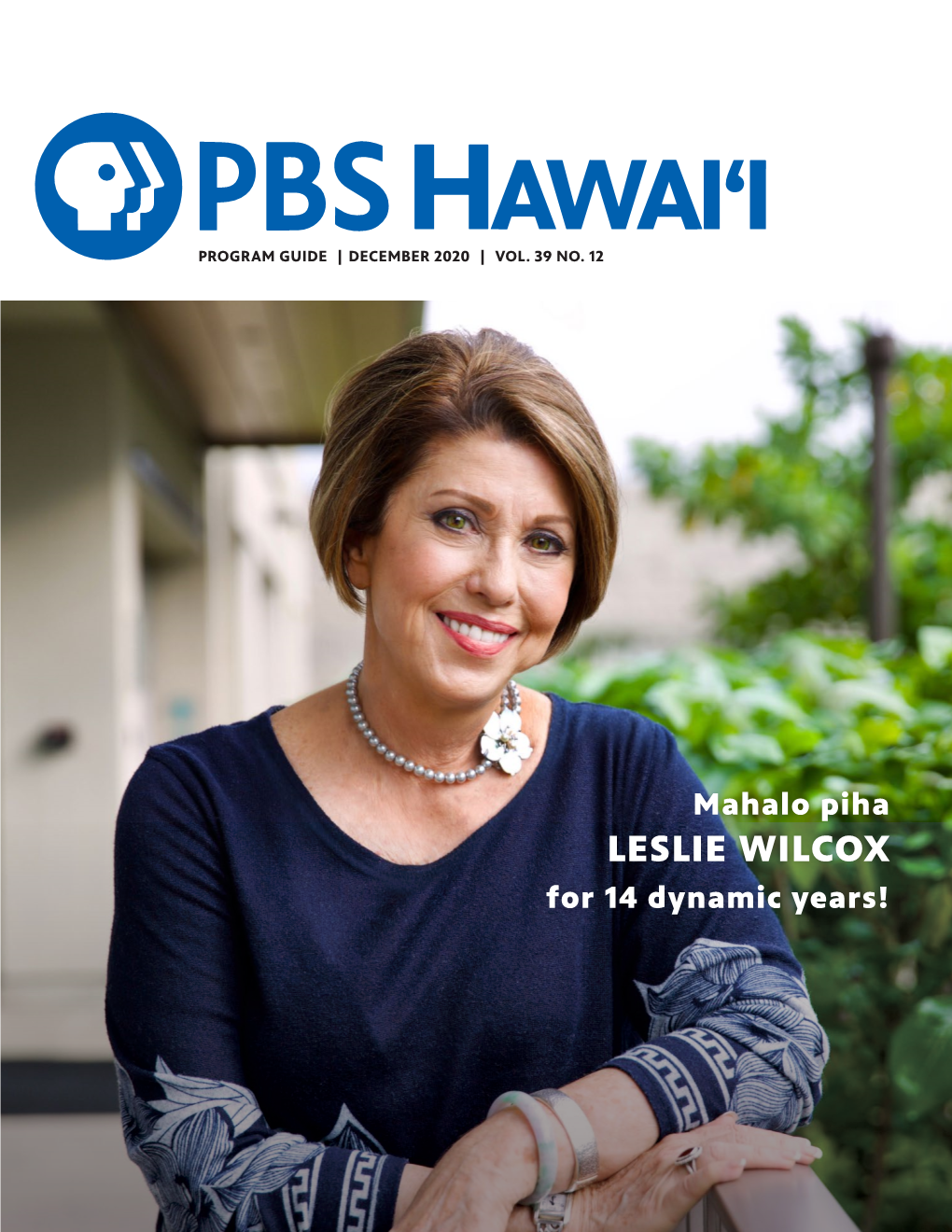 LESLIE WILCOX for 14 Dynamic Years! a Fond Aloha to Joanne Lo Grimes Our Longest-Serving President and CEO PBS Hawai‘I Board Chair