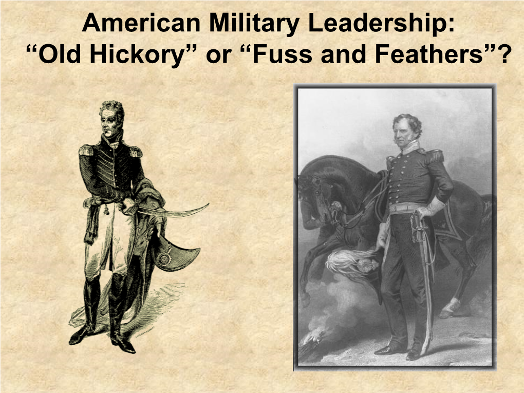 American Military Leadership: “Old Hickory” Or “Fuss and Feathers”?