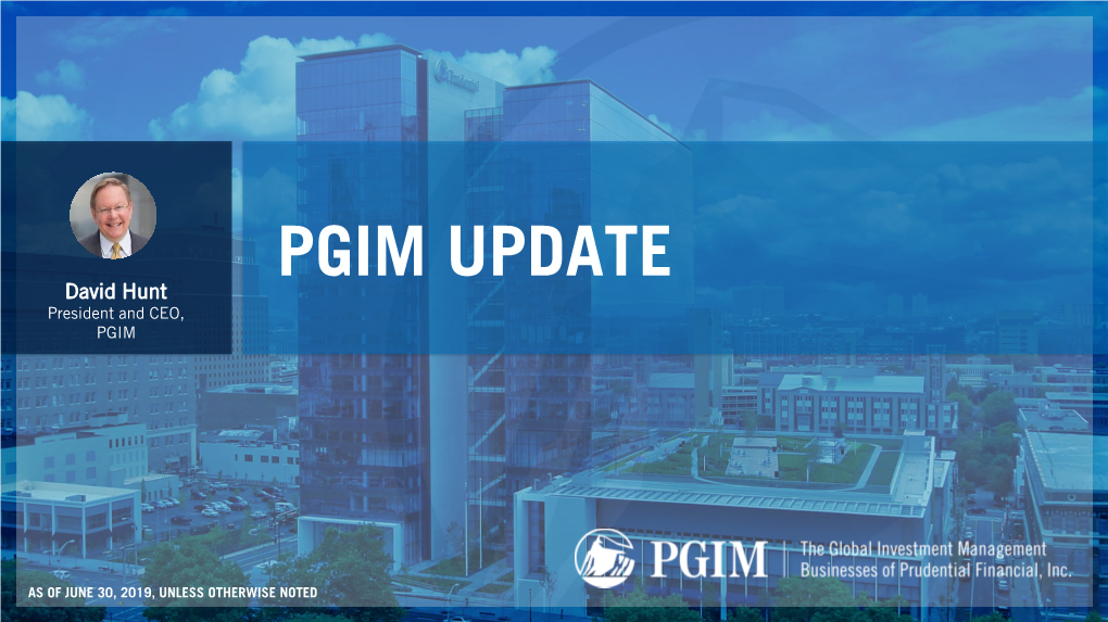PGIM UPDATE David Hunt President and CEO, PGIM