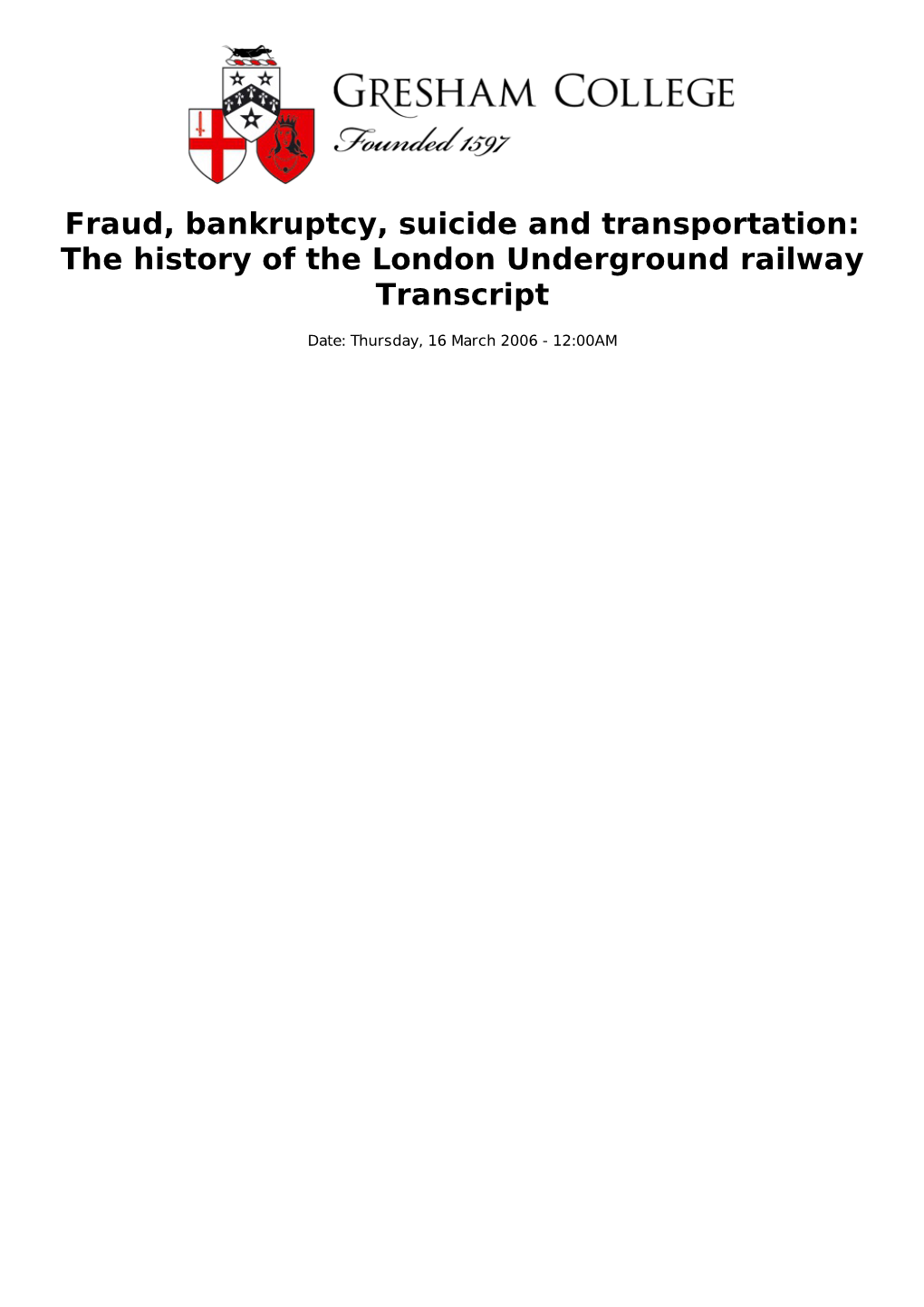 Fraud, Bankruptcy, Suicide and Transportation: the History of the London Underground Railway Transcript