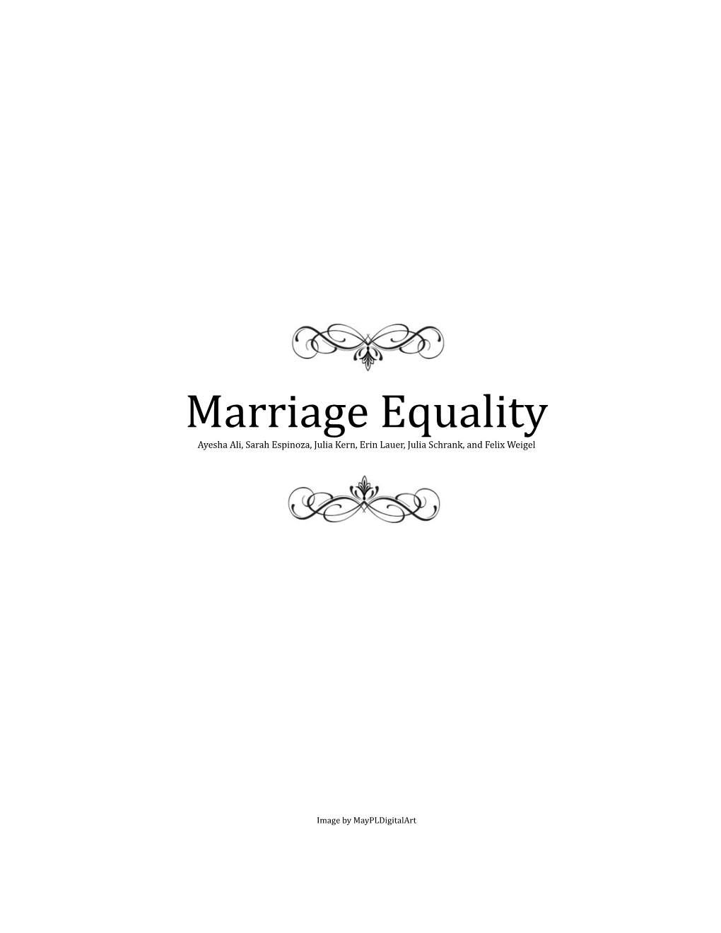 Marriage'equality Ayesha'ali,'Sarah'espinoza,'Julia'kern,'Erin'lauer,'Julia'schrank,'And'felix'weigel