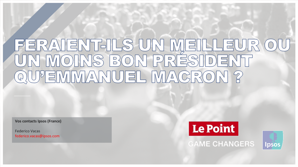 Feraient-Ils Un Meilleur Ou Un Moins Bon Président Qu'emmanuel Macron ?