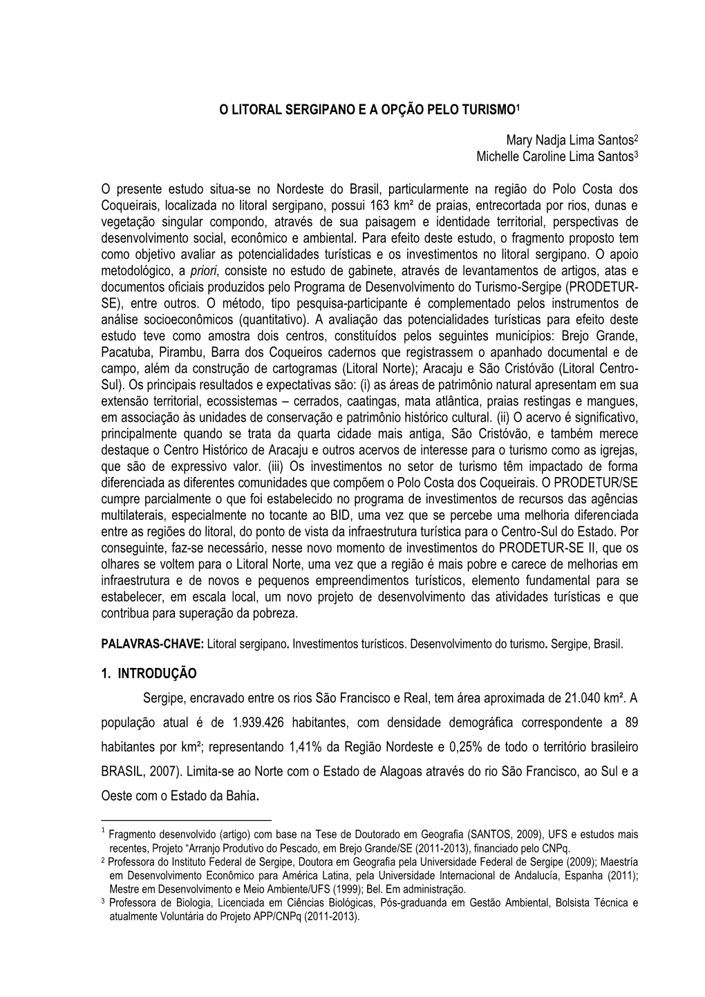 1 O LITORAL SERGIPANO E a OPÇÃO PELO TURISMO1 Mary Nadja Lima Santos2 Michelle Caroline Lima Santos3 O Presente Estudo Situa-S