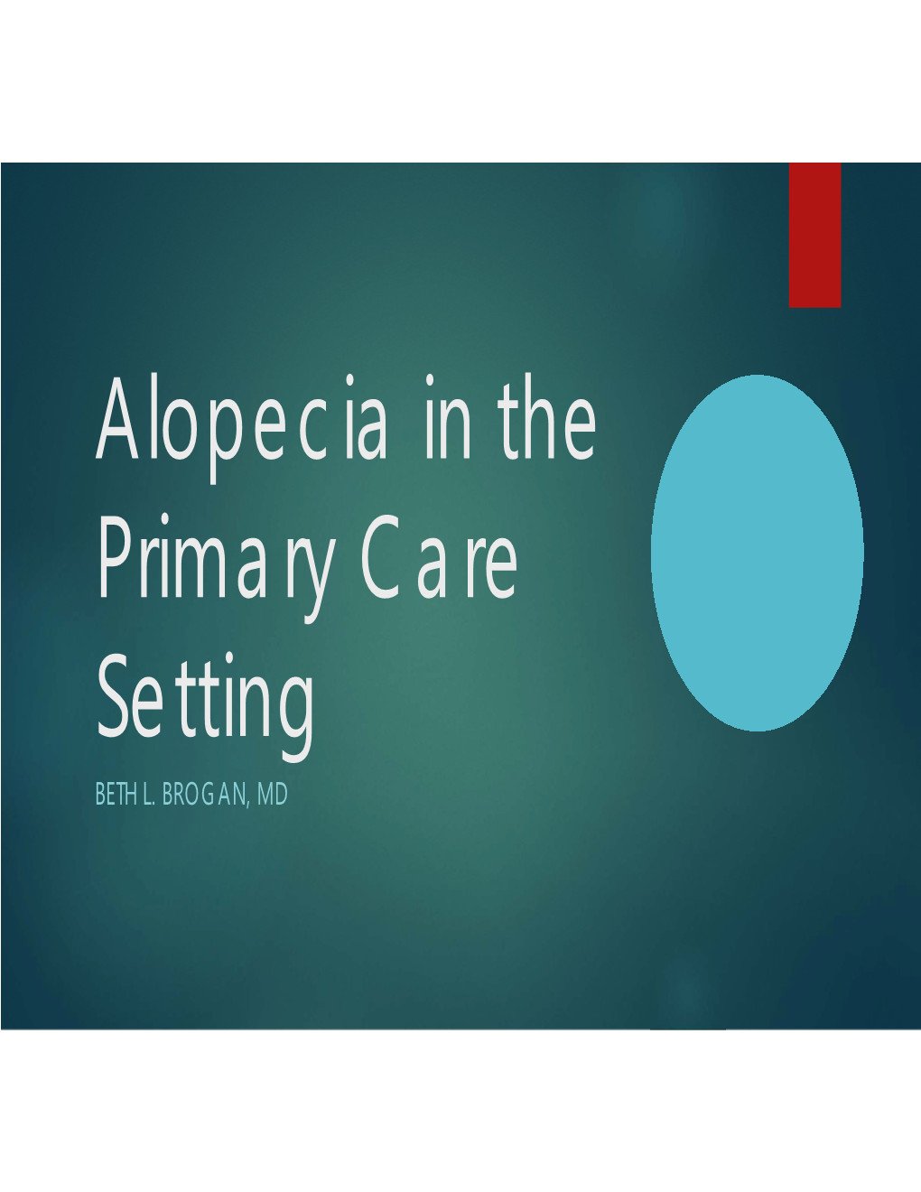 Alopecia in the Primary Care Setting BETH L