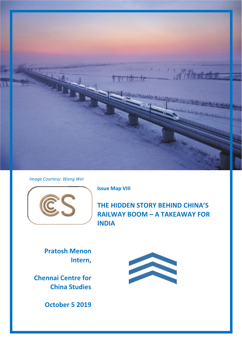 THE HIDDEN STORY BEHIND CHINA's RAILWAY BOOM – a TAKEAWAY for INDIA Pratosh Menon Intern, Chennai Centre for China Studies O