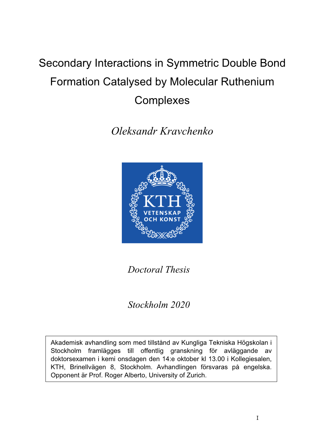 Secondary Interactions in Symmetric Double Bond Formation Catalysed