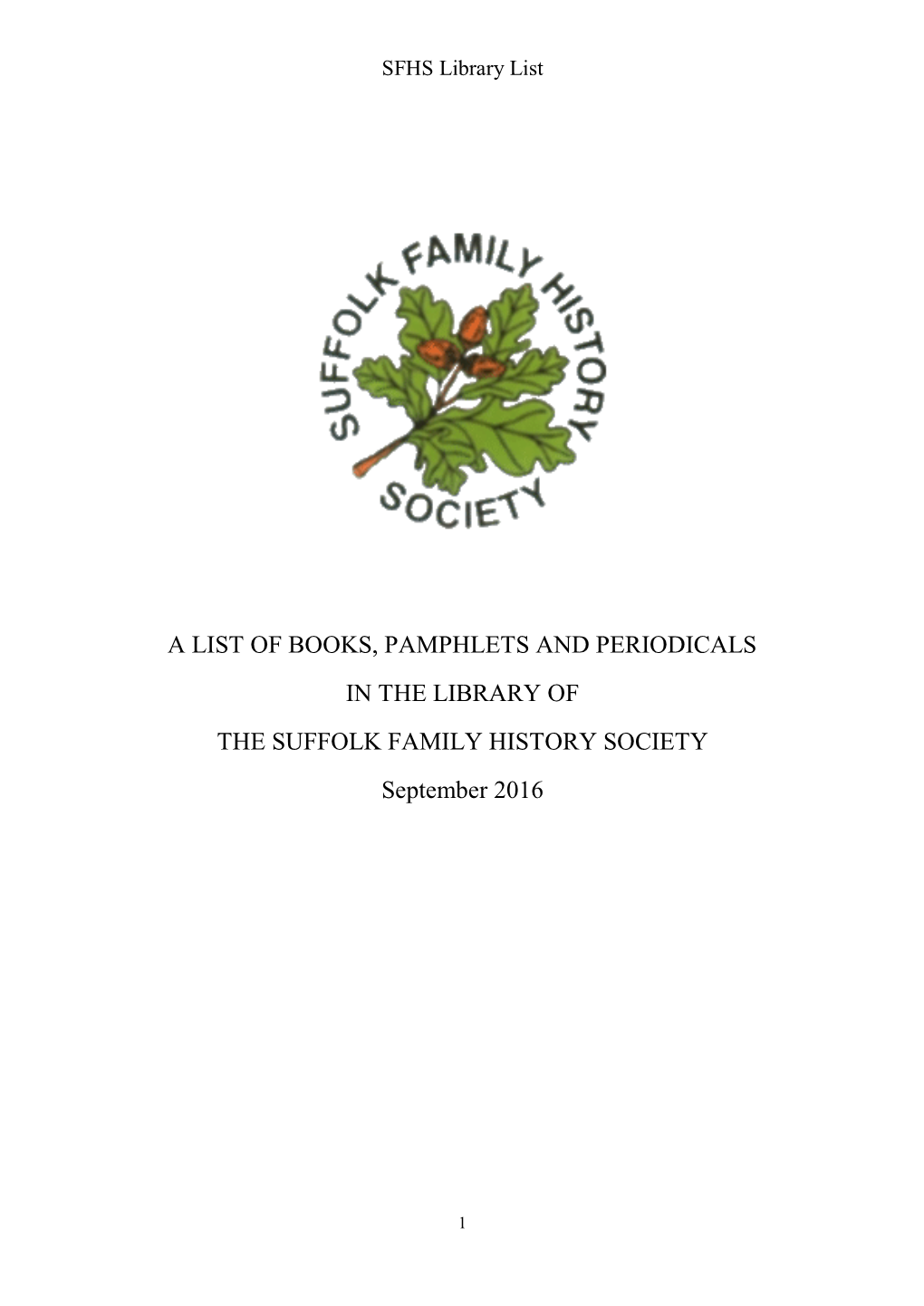 A LIST of BOOKS, PAMPHLETS and PERIODICALS in the LIBRARY of the SUFFOLK FAMILY HISTORY SOCIETY September 2016