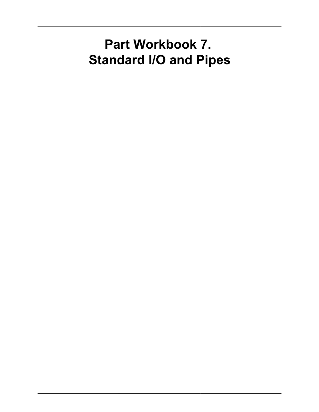 Part Workbook 7. Standard I/O and Pipes Table of Contents