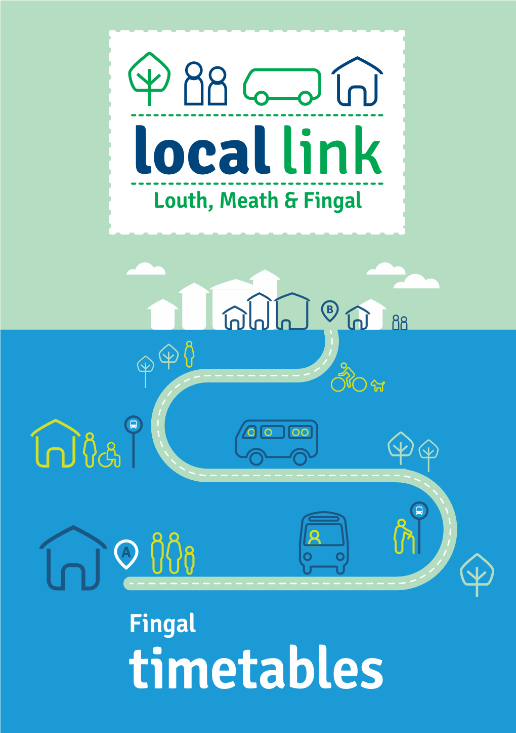 Fingal Timetables *Please Note All Times Are Approximate and Subject to Change Local Link Louth Meath Fingal 1 Contents