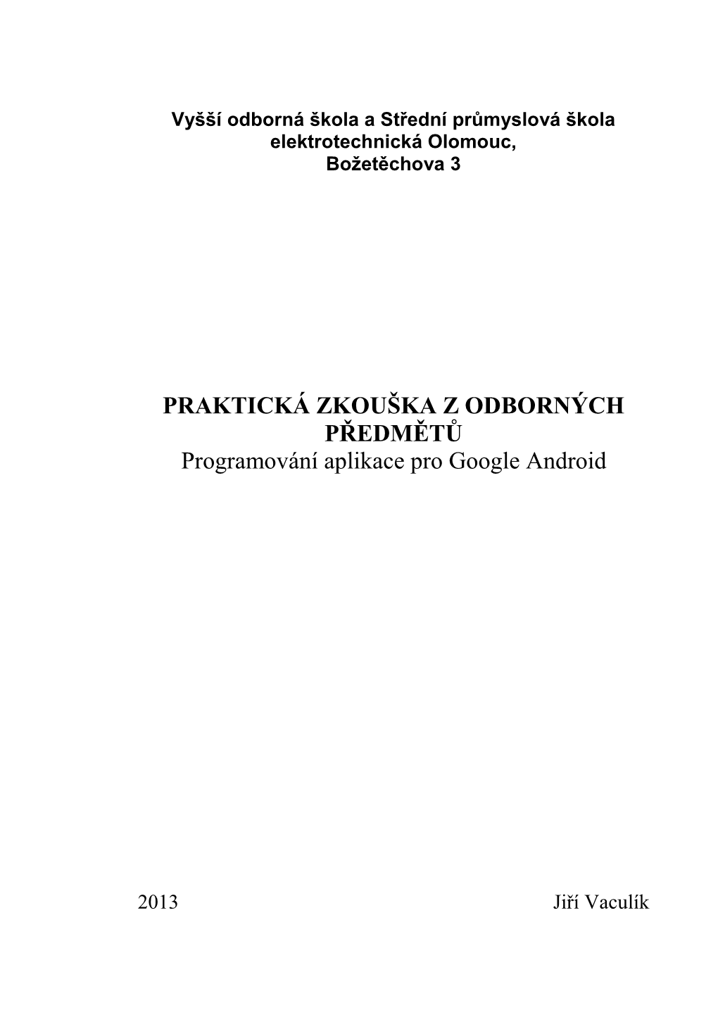 PRAKTICKÁ ZKOUŠKA Z ODBORNÝCH PŘEDMĚTŮ Programování Aplikace Pro Google Android