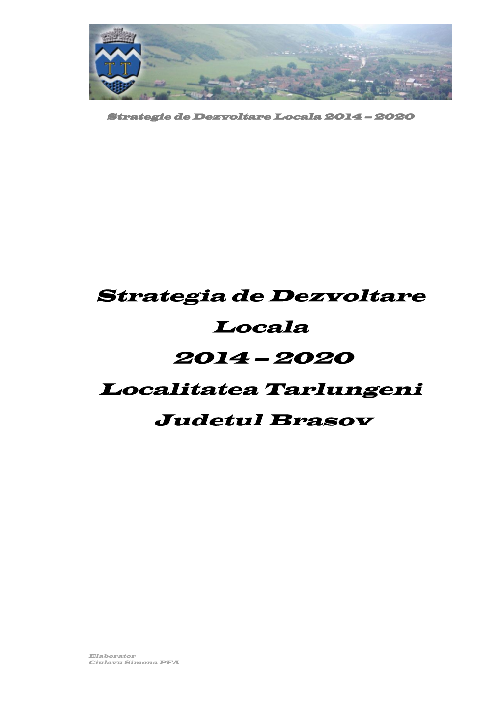 Strategia De Dezvoltare Locala 2014 – 2020 Localitatea Tarlungeni Judetul Brasov