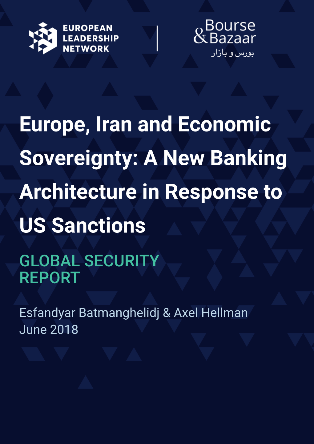 Europe, Iran and Economic Sovereignty: a New Banking Architecture in Response to US Sanctions GLOBAL SECURITY REPORT