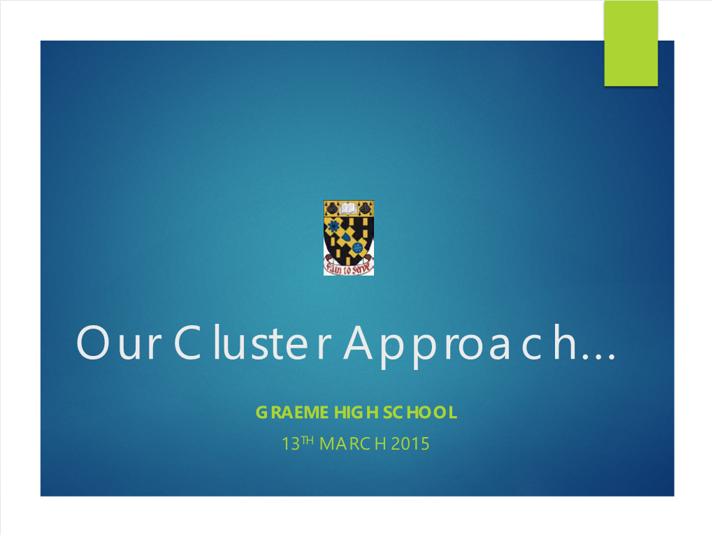 Our Cluster Approach... Graeme High School