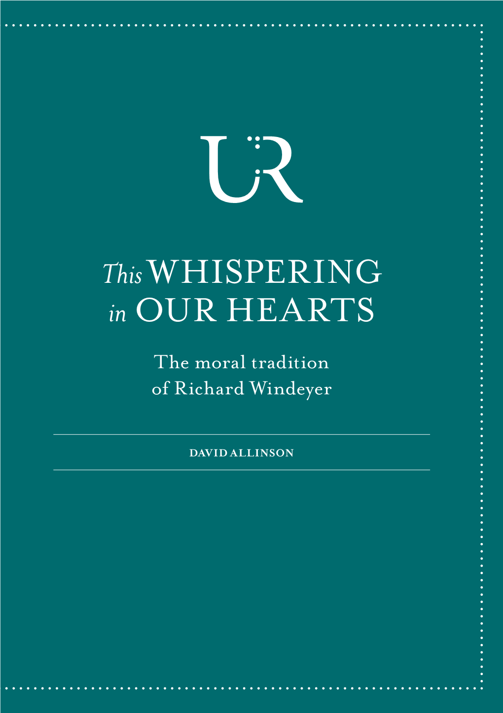 This Whispering in Our Hearts: the Moral Tradition of Richard Windeyer