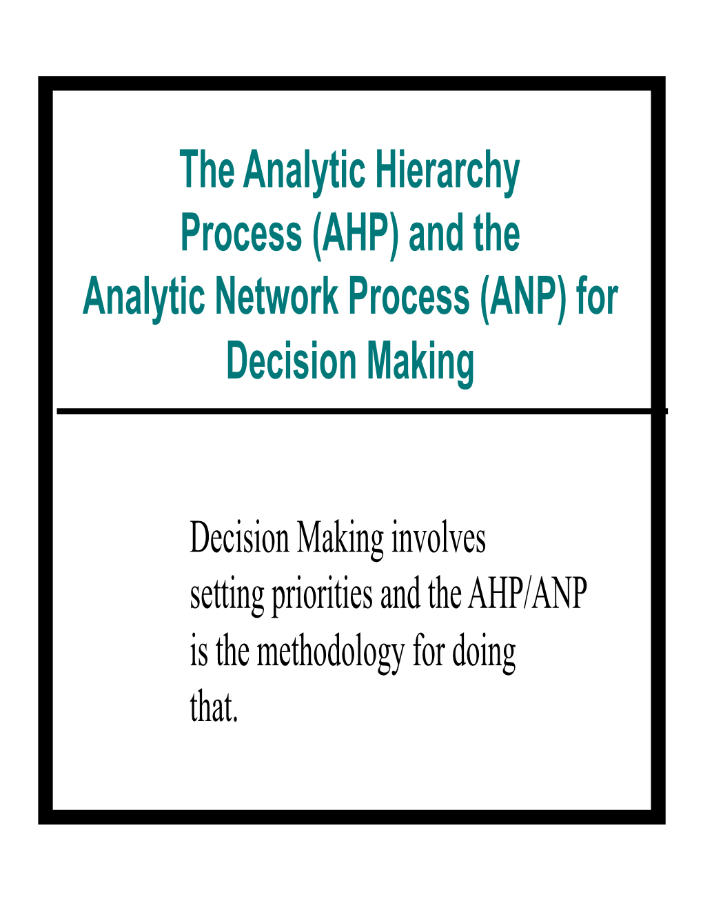 The Analytic Hierarchy Process (AHP) and the Analytic Network Process (ANP) for Decision Making