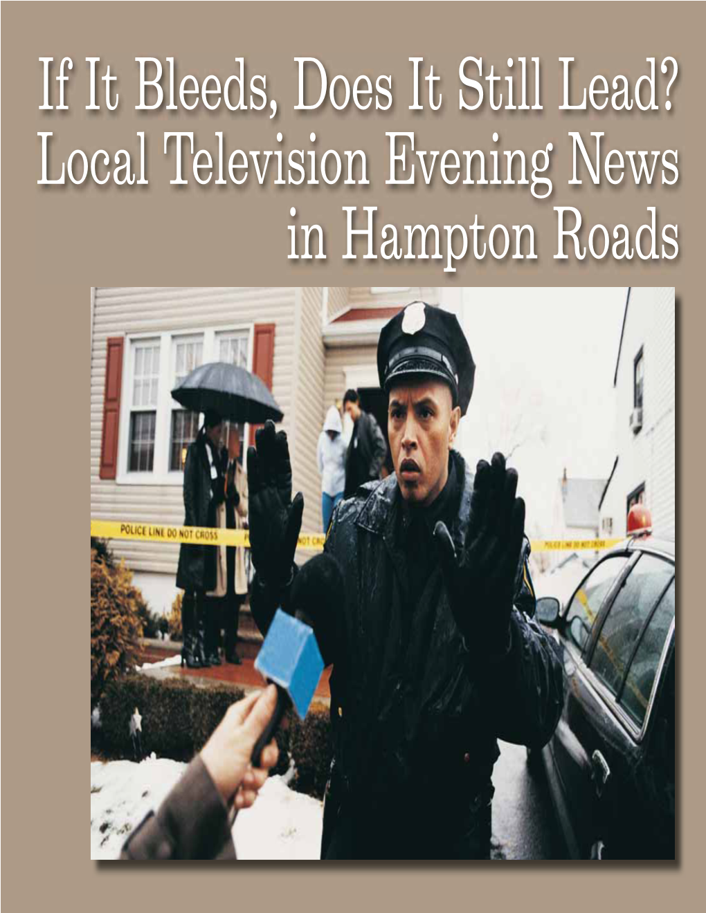 If It Bleeds, Does It Still Lead? Local Television Evening News in Hampton Roads IF IT BLEEDS, DOES IT STILL LEAD? LOCAL TELEVISION EVENING NEWS in HAMPTON ROADS