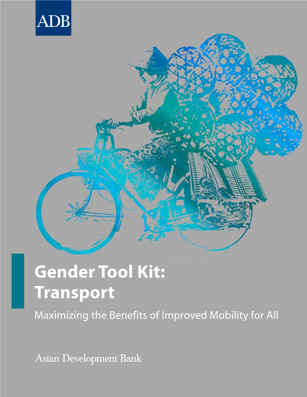 Gender Tool Kit: Transport Maximizing the Benefits of Improved Mobility for All