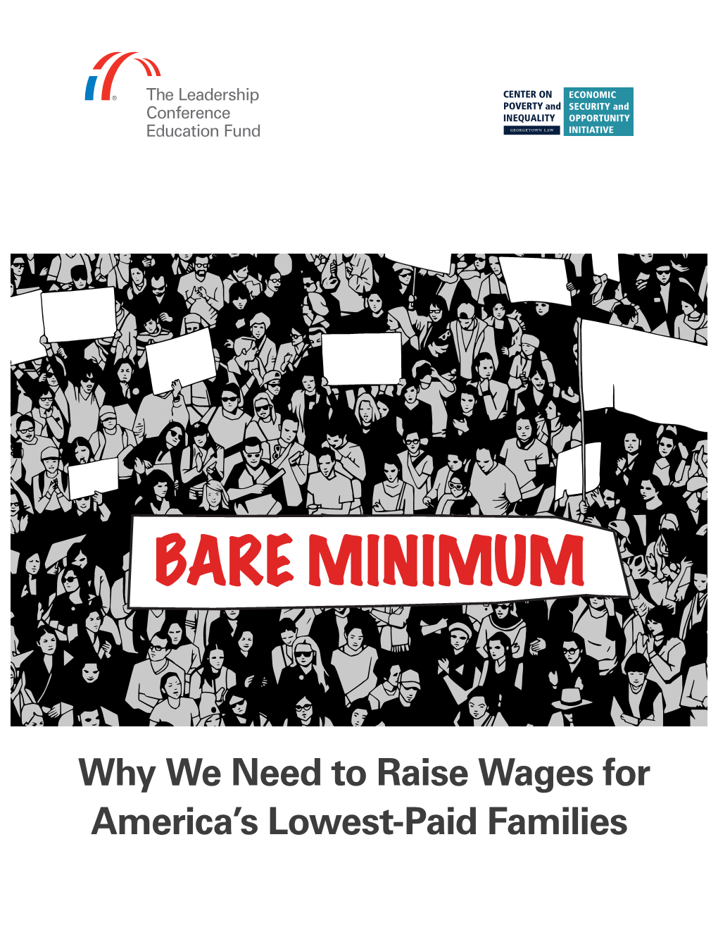 Bare Minimum: Why We Need to Raise Wages for America’S Lowest-Paid Families Is an Initiative of the Leadership Conference Education Fund