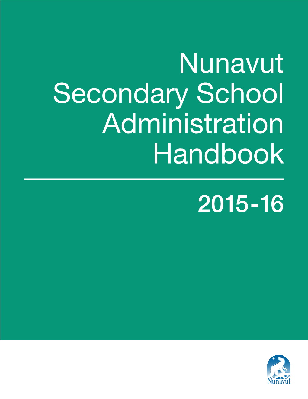 Nunavut Secondary School Administration Handbook 2015-16 Published by Department of Education, Government of Nunavut