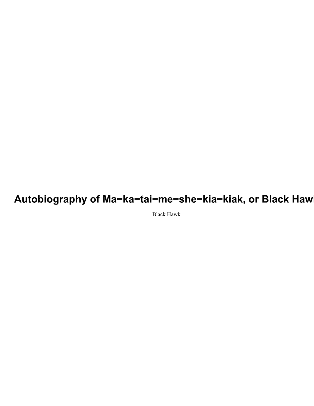 Autobiography of Ma-Ka-Tai-Me-She-Kia-Kiak, Or Black