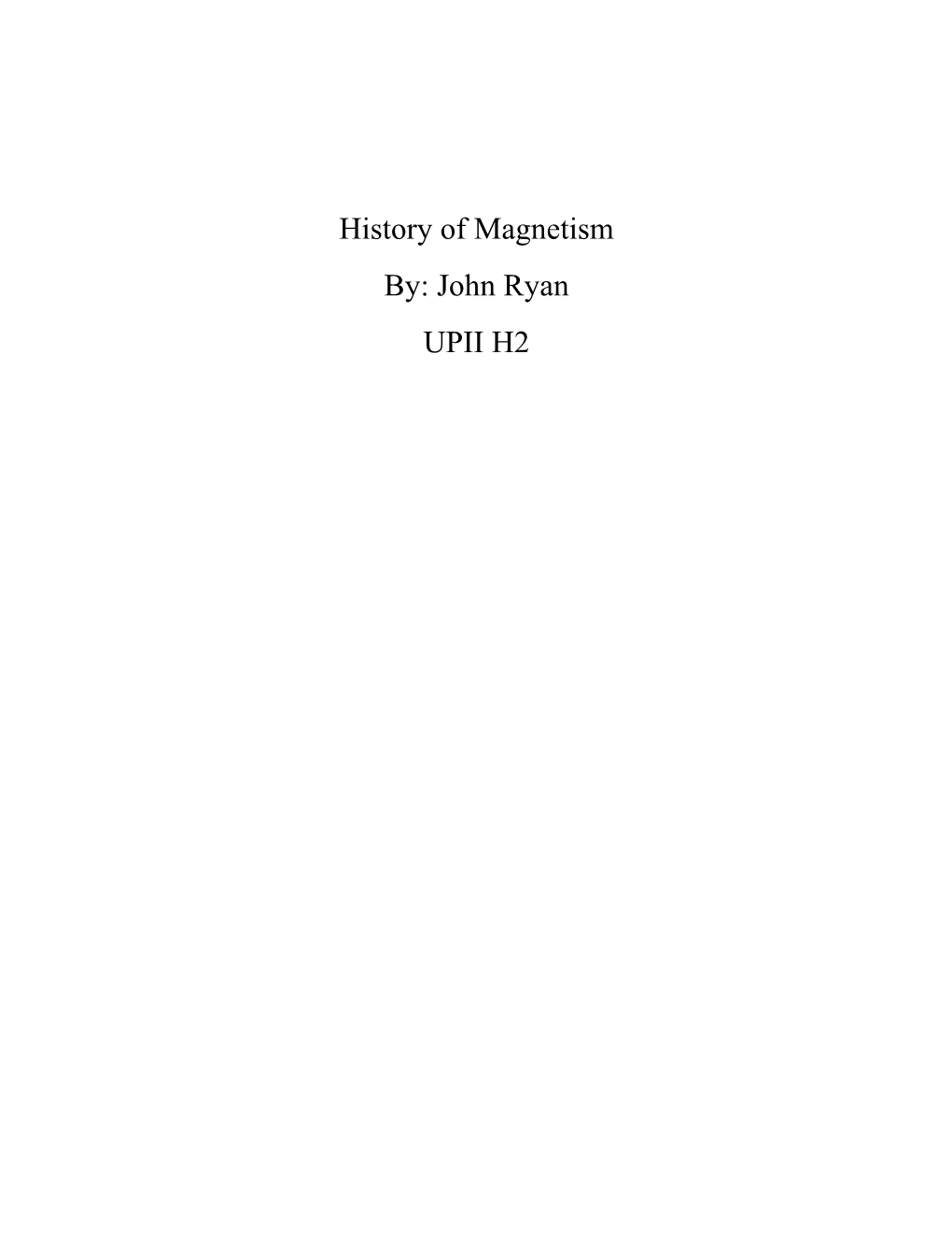 History of Magnetism By: John Ryan UPII H2