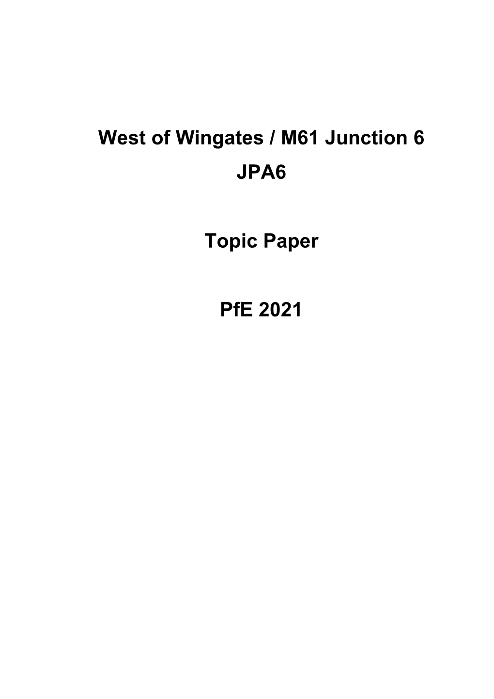 West of Wingates / M61 Junction 6 JPA6 Topic Paper Pfe 2021