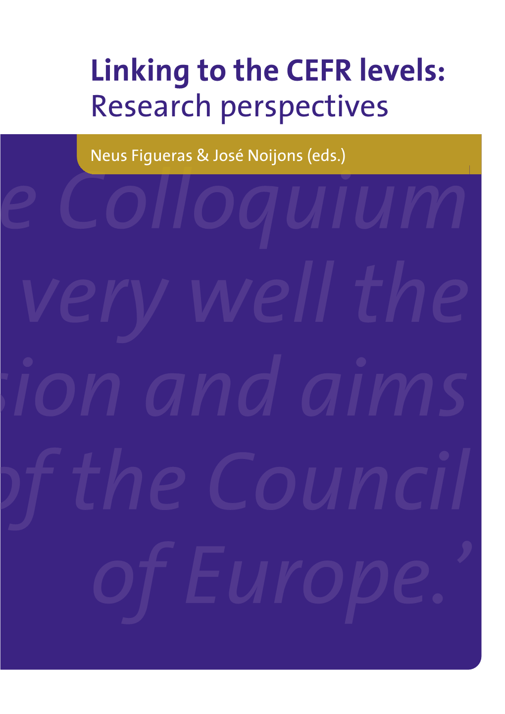 Linking to the CEFR Levels: Research Perspectives Linking to the CEFR Levels: Neus Figueras & José Noijons (Eds.) Research Perspectives