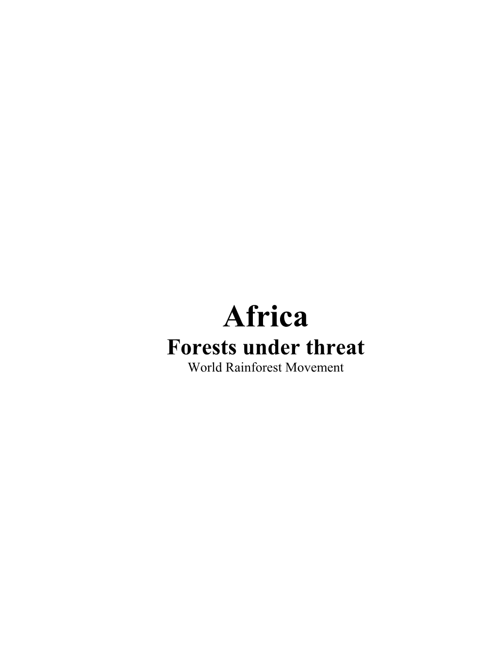 Africa Forests Under Threat World Rainforest Movement General Coordination: Ricardo Carrere Edited By: Hersilia Fonseca Cover Design: Flavio Pazos