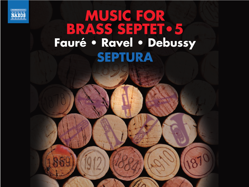 Www .Naxos.Com FAURÉ • RAVEL • DEBUSSY Music for Brass Septet