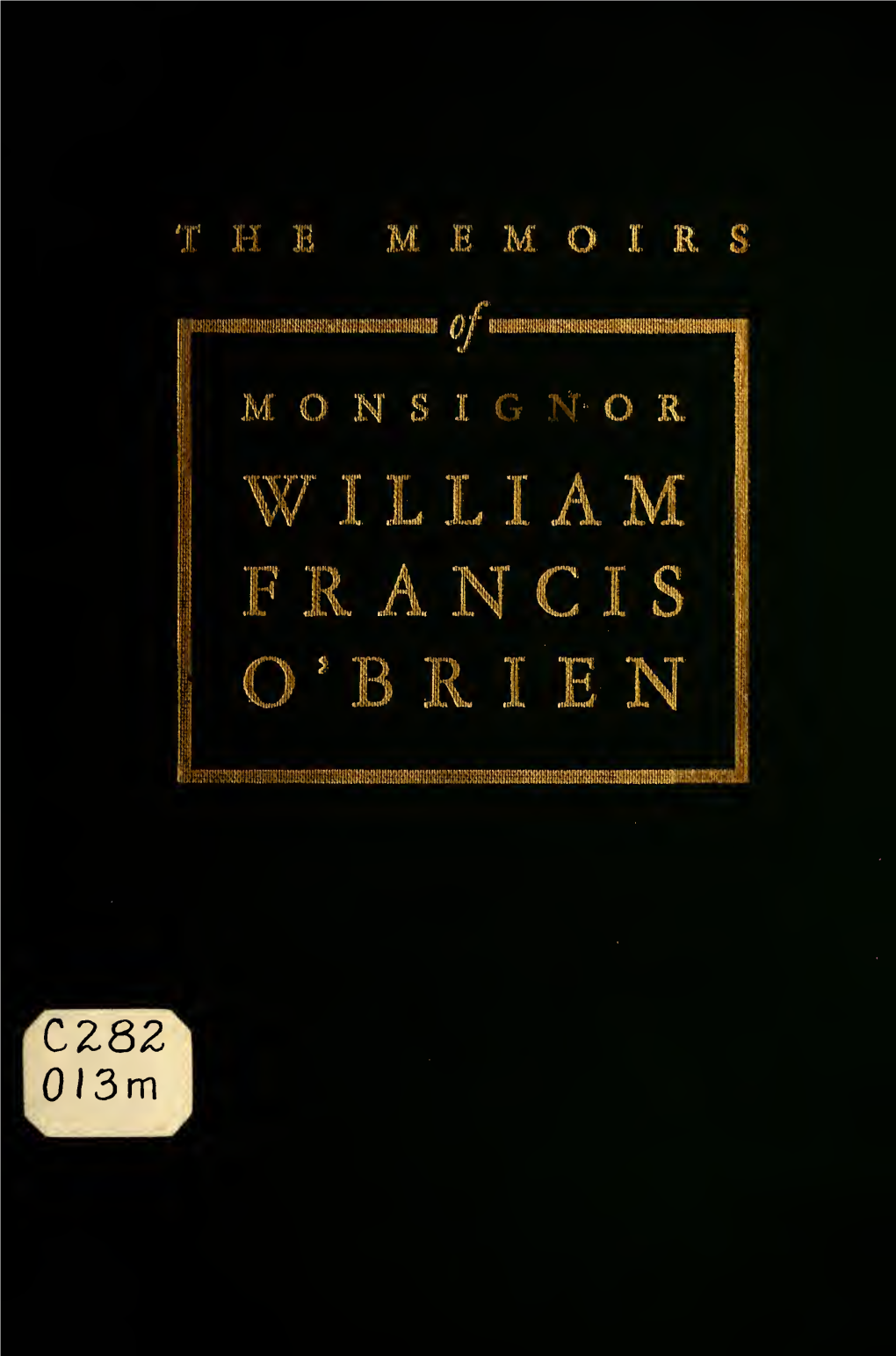 THE MEMOIRS of MONSIGNOR WILLIAM FRANCIS O'brien Nihil Obstat