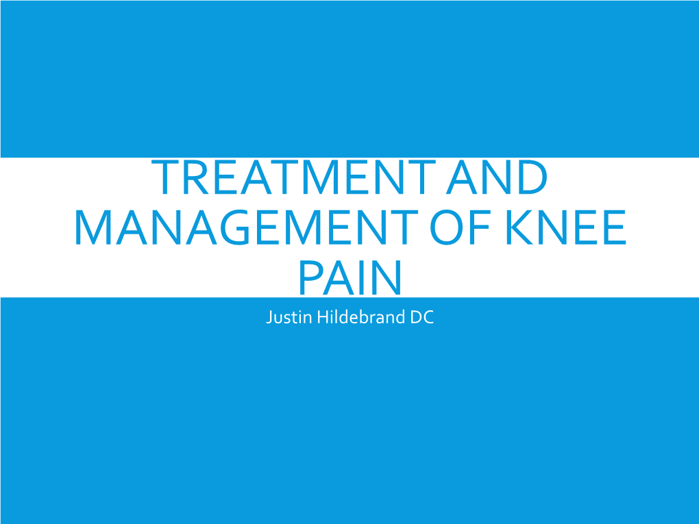 TREATMENT and MANAGEMENT of KNEE PAIN Justin Hildebrand DC WHO AM I?