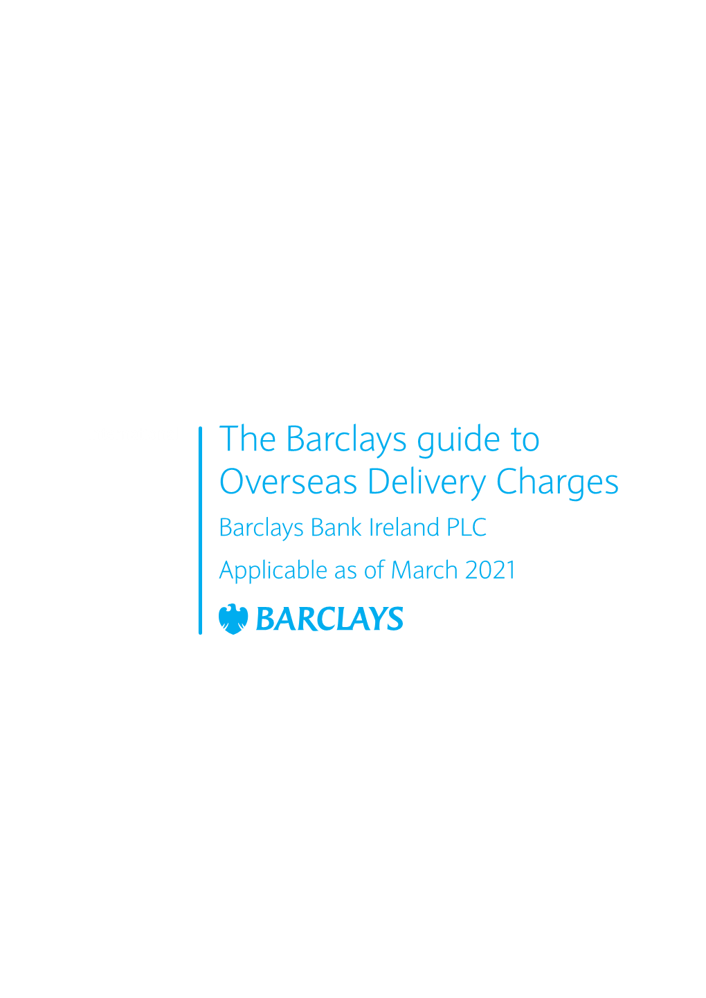 Overseas Delivery Charges Barclays Bank Ireland PLC Applicable As of March 2021 Barclays Overseas Delivery Charges