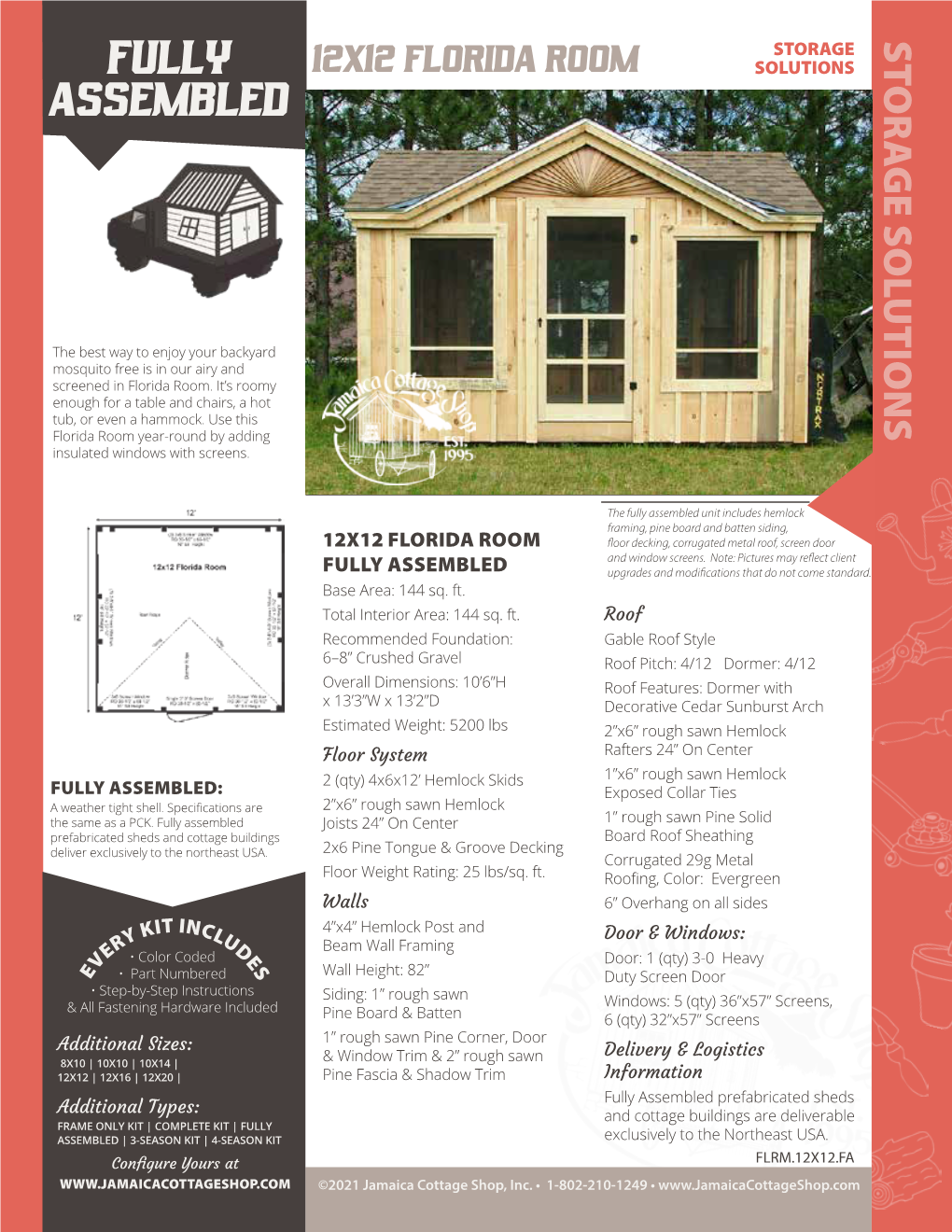 Fully Assembled Unit Includes Hemlock Framing, Pine Board and Batten Siding, 12X12 FLORIDA ROOM Floor Decking, Corrugated Metal Roof, Screen Door and Window Screens