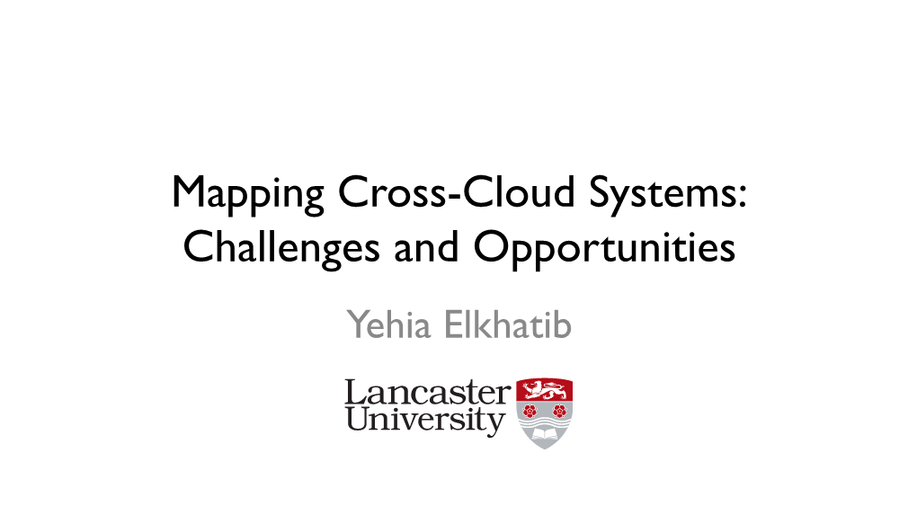 Mapping Cross-Cloud Systems: Challenges and Opportunities Yehia Elkhatib Inevitability of Cross-Cloud Computing