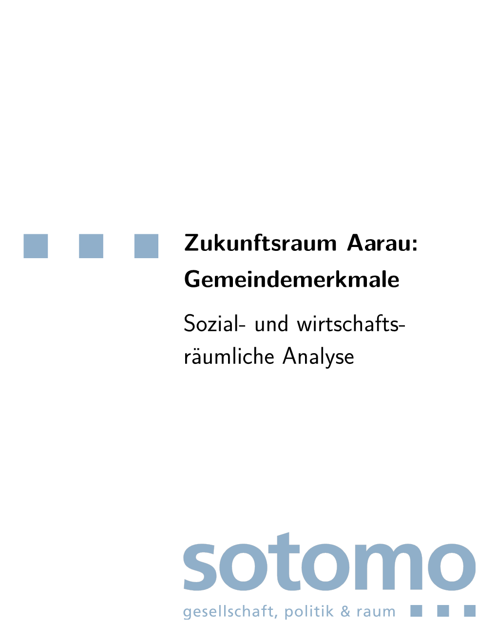 Zukunftsraum Aarau: Gemeindemerkmale Sozial- Und Wirtschafts- Räumliche Analyse Autoren