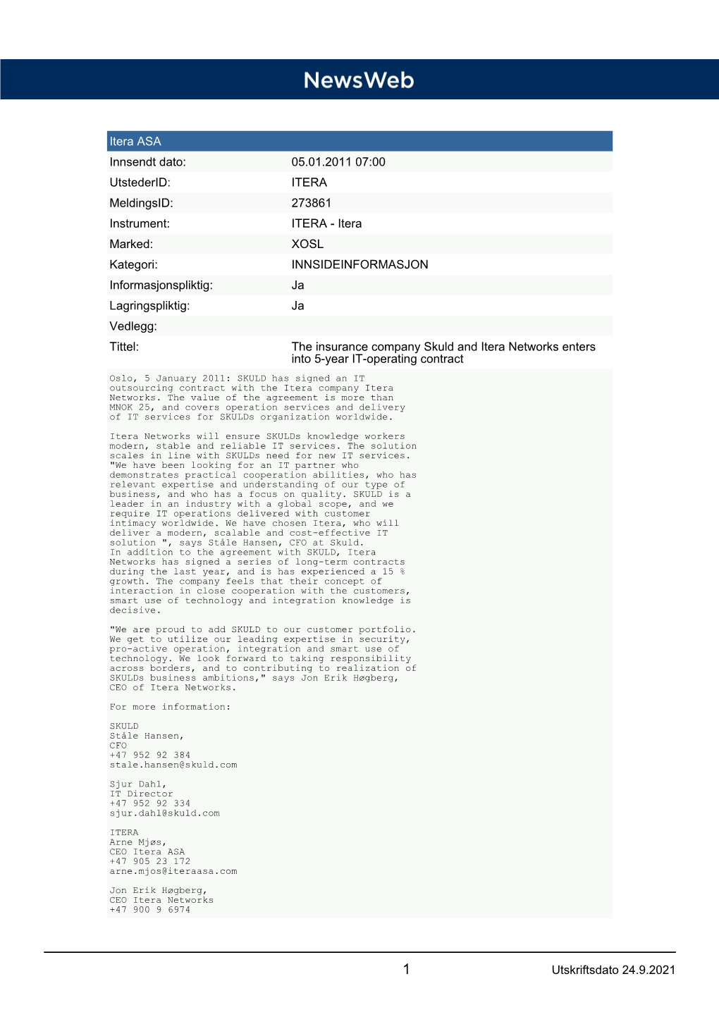 Utskriftsdato 14.6.2021 Itera ASA Innsendt Dato: 05.01.2011 07:00 Utstederid: ITERA Meldingsid: 273861 Instrument: ITERA