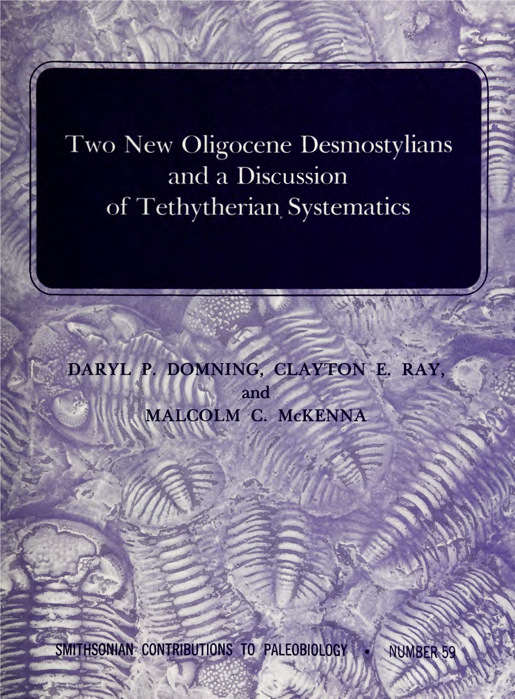 Two New Oligocene Desmostylians Anci a Discussion *^ of Tethytherian Systematics