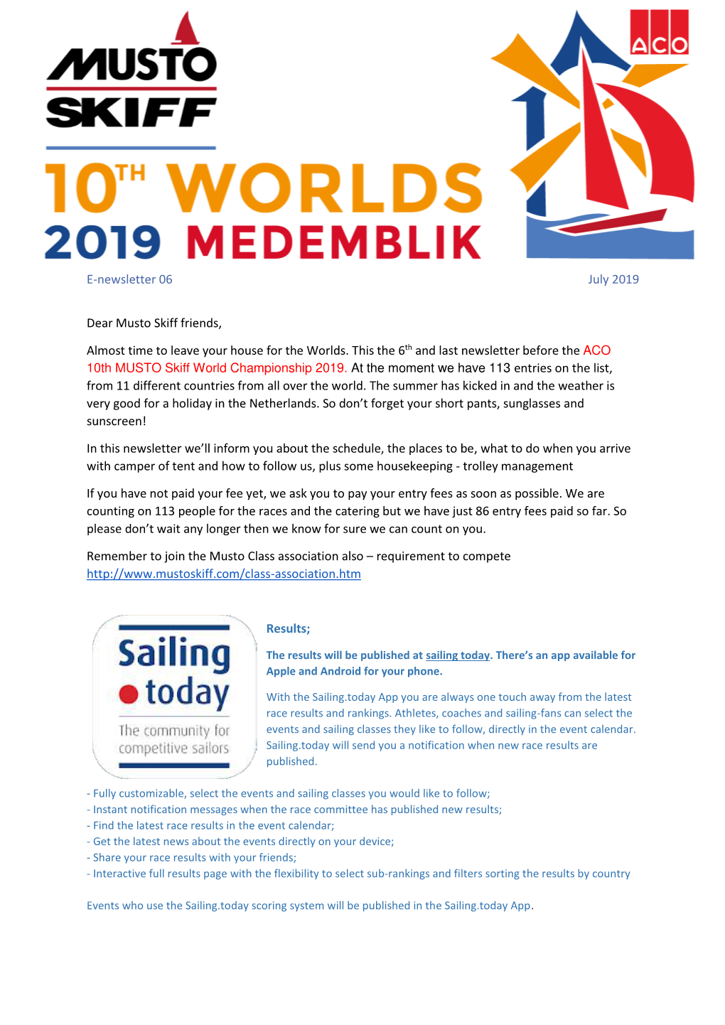 E-Newsletter 06 July 2019 Dear Musto Skiff Friends, Almost Time to Leave Your House for the Worlds. This the 6Th and Last Newsle