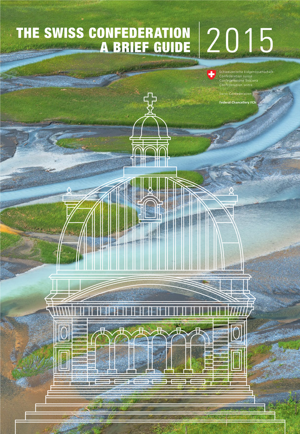 THE SWISS CONFEDERATION a BRIEF GUIDE 2015 Cover for Years, the Federal Palace Has Adorned the Cover of This Brochure