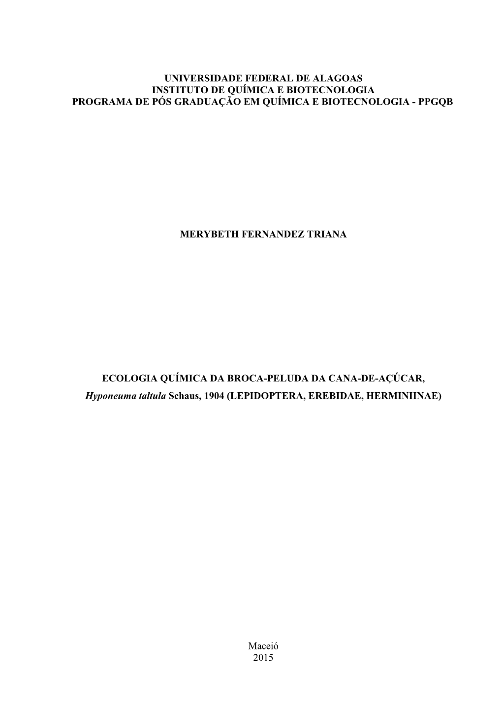 ECOLOGIA QUÍMICA DA BROCA-PELUDA DA CANA-DE-AÇÚCAR, Hyponeuma Taltula Schaus, 1904 (LEPIDOPTERA, EREBIDAE, HERMINIINAE)