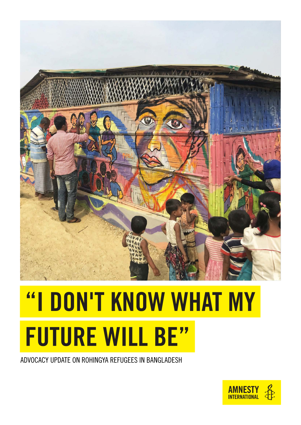 I Don't Know What My Future Will Be." Advocacy Update on Rohingya Refugees in Bangladesh