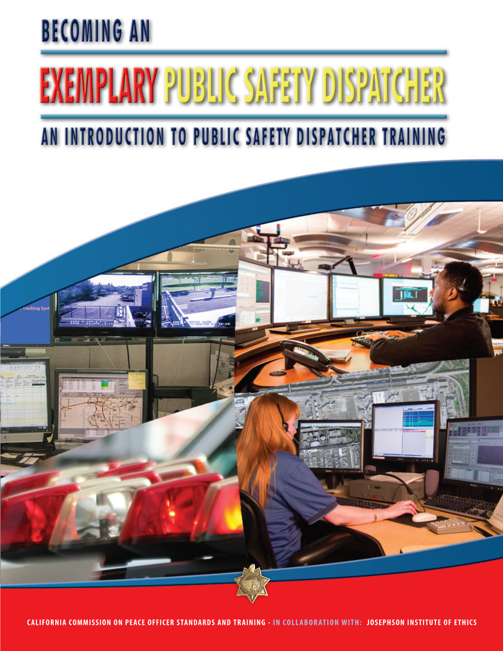 An Introduction to Public Safety Dispatcher Training © California Commission on Peace Ofcer Standards and Training Published August 2015