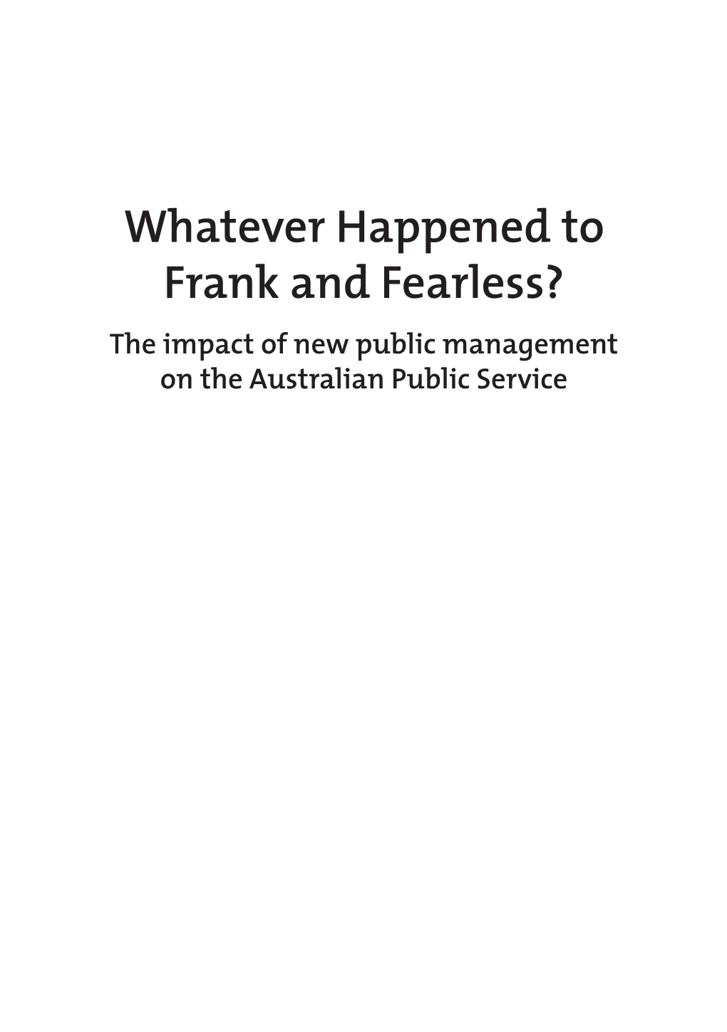 Whatever Happened to Frank and Fearless? the Impact of New Public Management on the Australian Public Service